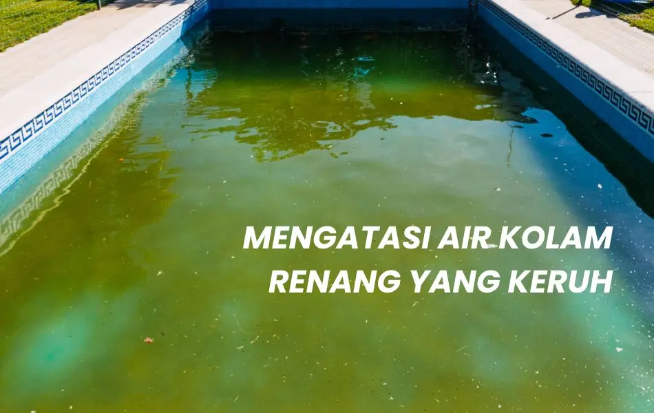cara mengatasi air kolam renang yang keruh
